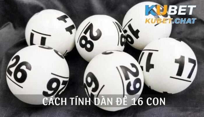 Cách tính dàn đề 16 con và những lưu ý quan trọng cần nắm